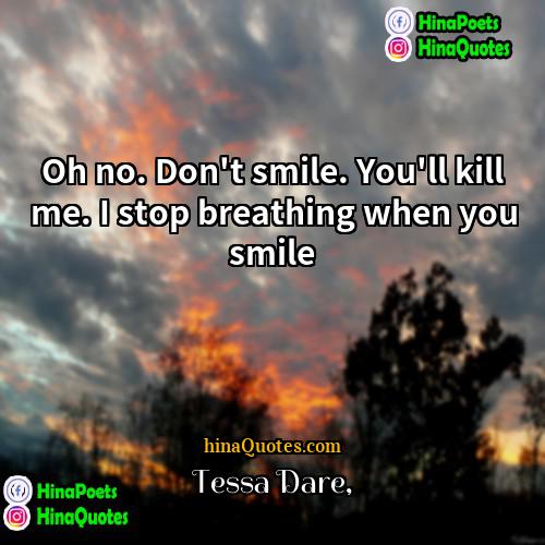 Tessa Dare Quotes | Oh no. Don't smile. You'll kill me.